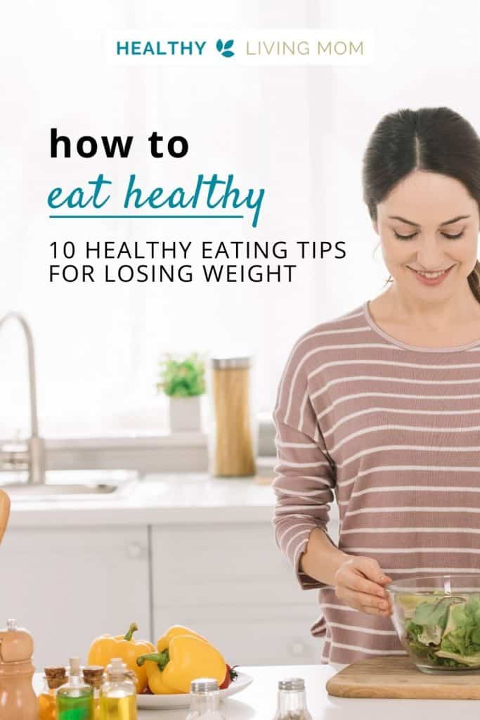 How to eat healthy as a busy mom—10 healthy eating tips for losing weight. #healthyeatinglosingweight