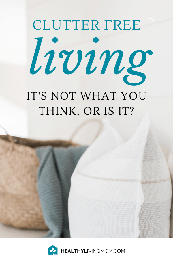 Clutter-free living—we all want it! But, how do you keep clutter from making itself at home in your home? Clutter free living isn't what you think—or is it?