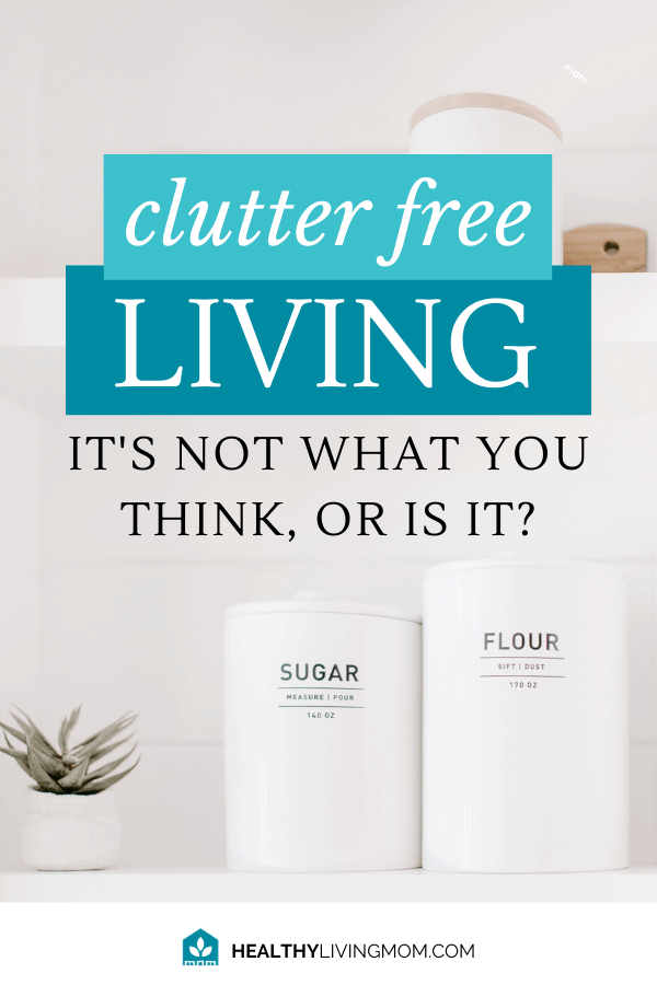 Clutter-free living—we all want it! But, how do you keep clutter from making itself at home in your home? Clutter free living isn't what you think—or is it?