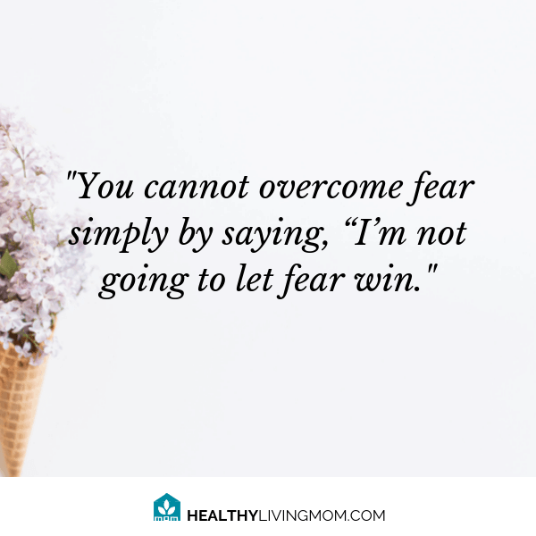 How do I know how to overcome fear? I've been there. But, I'm an overcomer, not because I've said, "I'm not gonna let fear win." But because of Him. #howtoovercomefear #healthylivingmomblog