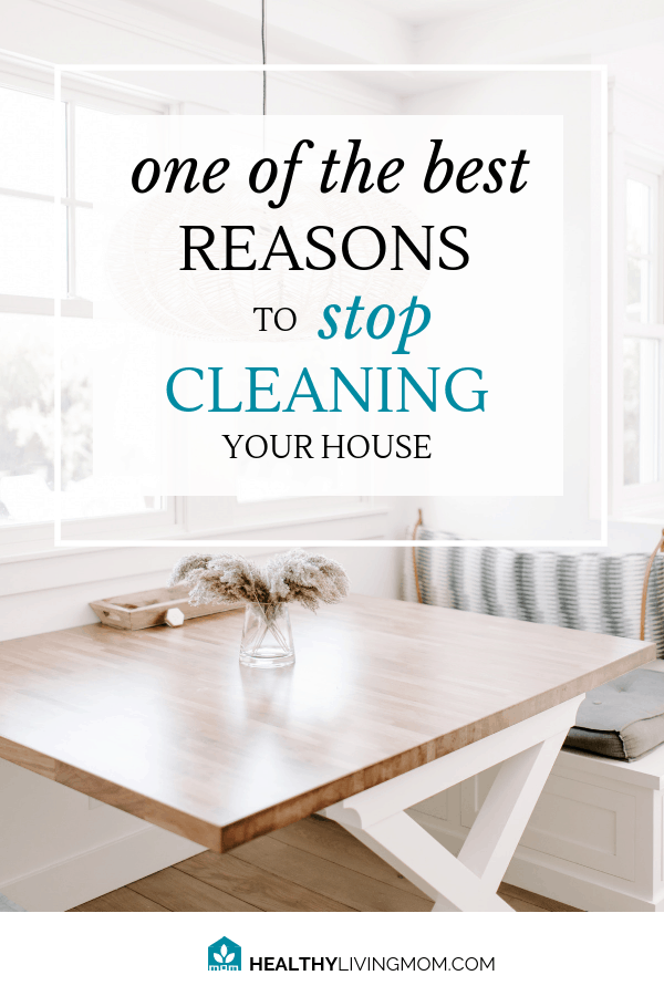 Feel like you never have enough time to finish cleaning your house? After reading one pediatrician's advice, you might want to stop cleaning your house. #cleaningyourhouse