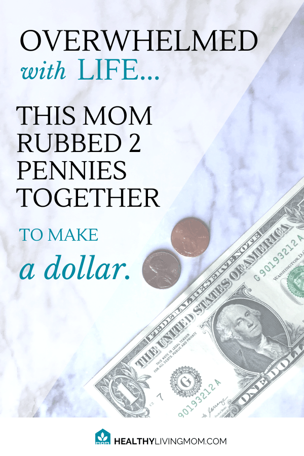 Overwhelmed with life? She was too. This mom of nine took that overwhelm and did something with it. She rubbed 2 pennies together to make a dollar. #overwhelmedwithlife