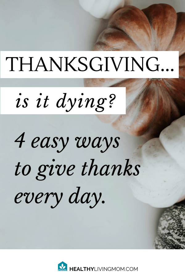 Studies show, thankful people are happier and less likely to get sick! Here's 4 ways to help you give thanks every day. #givethanks