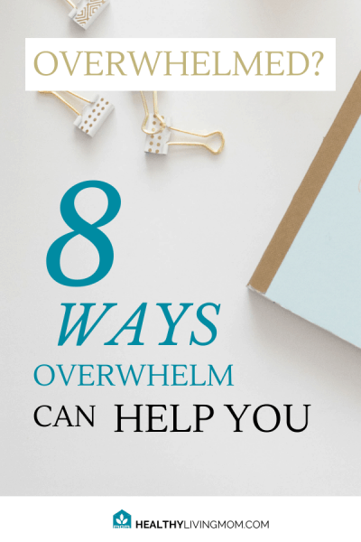 8 Ways the Feeling of Overwhelm Can Help You | Healthy Living Mom