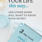 Some moms seem to have it all together. What do they do? Want to know how to be a better mom? Simplify your life this way and other moms will want to know your secret. It's easy and it really works. #simplifyyourlife #howtobeabettermom #howtobeagreatmom