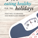 Eating healthy for the holidays can be tricky. Before you know it you've gained 10 lbs!! Here's 9 tips that will guarantee you won’t gain weight.