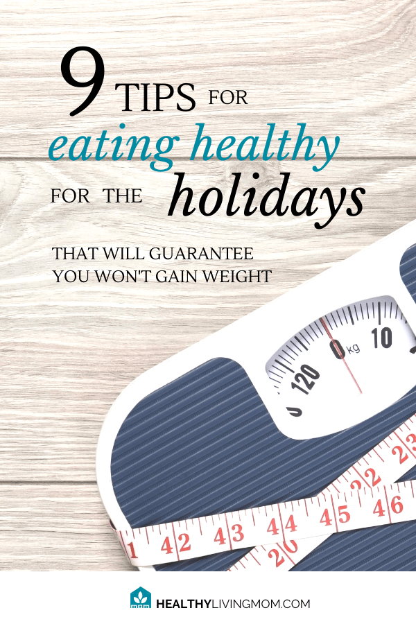 Eating healthy for the holidays can be tricky. Before you know it you've gained 10 lbs!! Here's 9 tips that will guarantee you won’t gain weight.