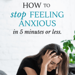 A spouse dies, a child is taken, is it cancer? Fearful thoughts can paralyze us—but they don't have to. Here's how to stop feeling anxious in 5 minutes or less.