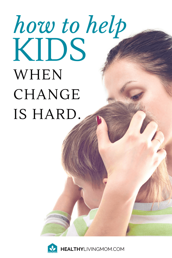 From switching cut up bananas with a whole one—to dad's home because he lost his job. For kids, change is hard. Here's 7 Ways to help your kids and you too!