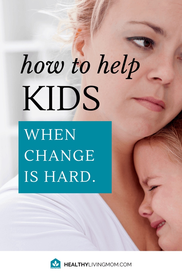 From switching cut up bananas with a whole one—to dad's home because he lost his job. For kids, change is hard. Here's 7 Ways to help your kids and you too!