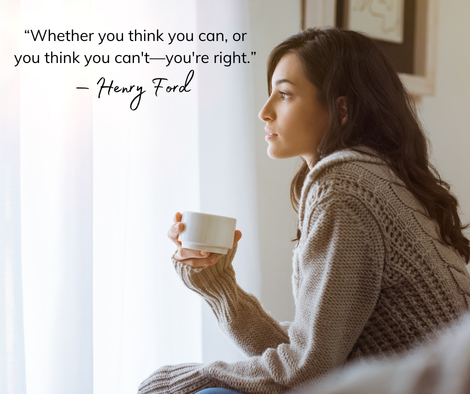 “Whether you think you can, or you think you can't—you're right.” Henry Ford