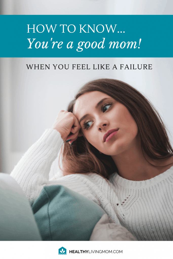 Feel like a failure as a mom? It's only true if...if what? I've got a few answers to that question and how you can know you're a good mom today.