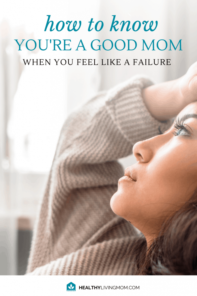 Feel like a failure as a mom? It's only true if...if what? I've got a few answers to that question and how you can know you're a good mom today.