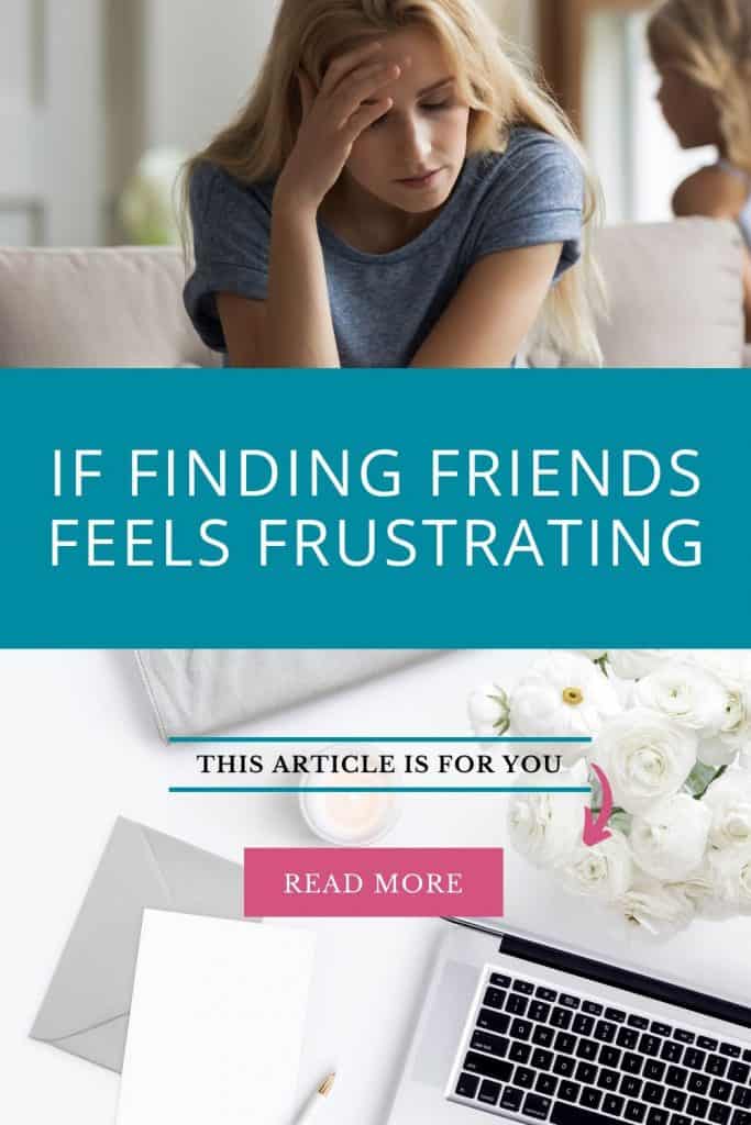 If you're frustrated with making friends—here's what things to look for in a friend and where to find them!